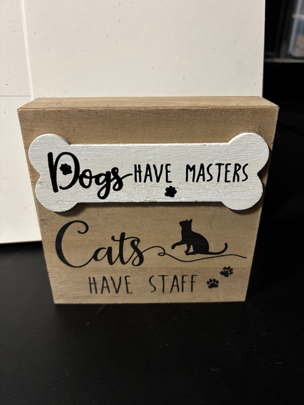 Dogs have masters, cats have staff wooden sign
